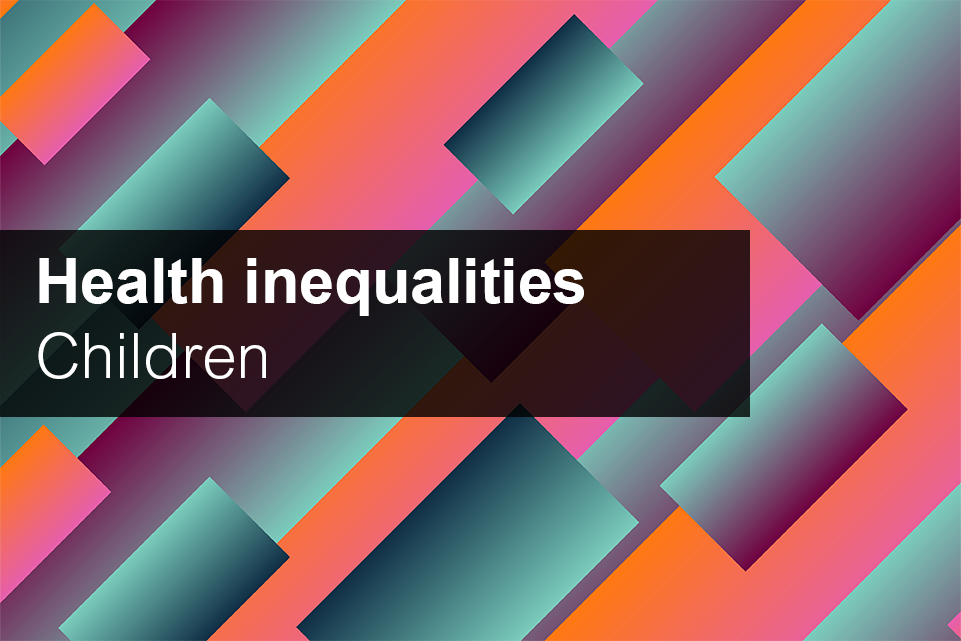 Health Inequalities: Children | Local Government Association